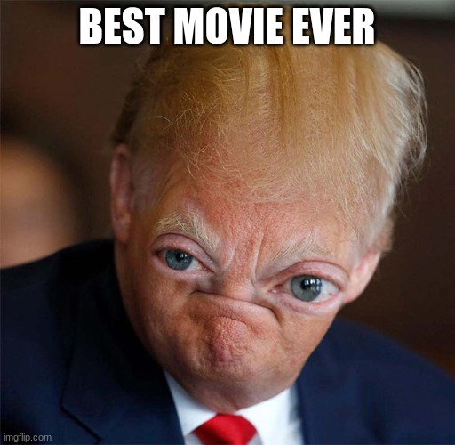 BEST MOVIE EVER | image tagged in waw noice very noice | made w/ Imgflip meme maker