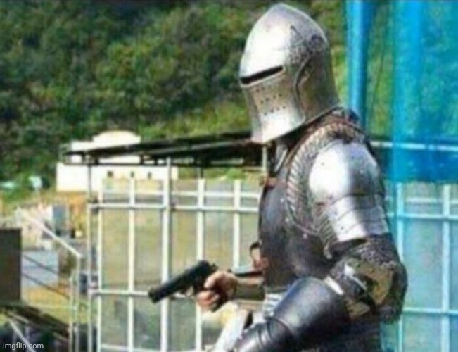 knight with gun | image tagged in knight with gun | made w/ Imgflip meme maker