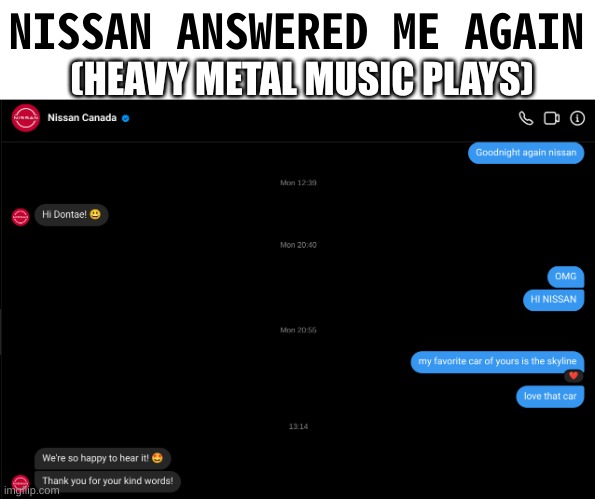 HEAVY METAL | (HEAVY METAL MUSIC PLAYS); NISSAN ANSWERED ME AGAIN | image tagged in cars,nissan,racing,funny,memes,front page | made w/ Imgflip meme maker