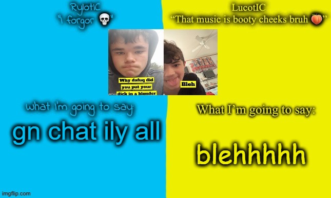 Emosnake and Luco shared announcement temp | gn chat ily all; blehhhhh | image tagged in emosnake and luco shared announcement temp | made w/ Imgflip meme maker