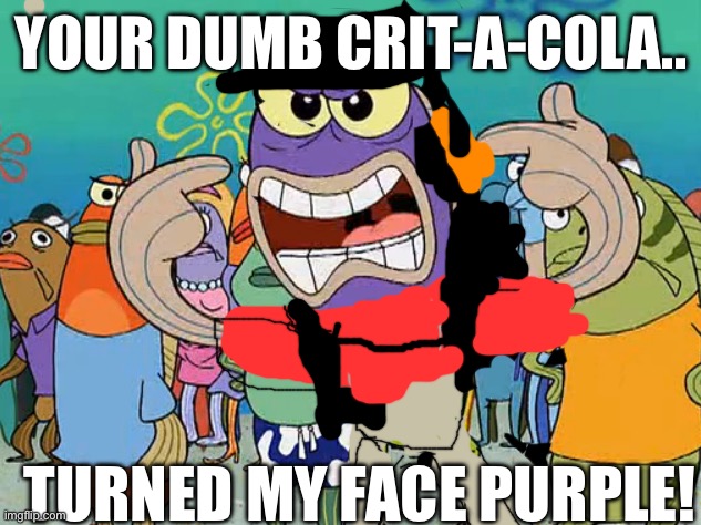 YOUR DUMB CRIT-A-COLA.. TURNED MY FACE PURPLE! | image tagged in tf2 scout,krabby patty,tf2 | made w/ Imgflip meme maker