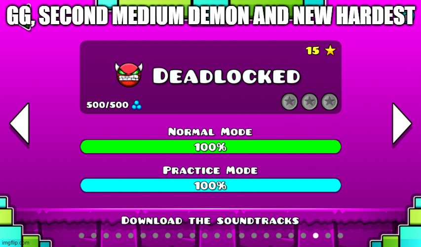 took a while but i did it | GG, SECOND MEDIUM DEMON AND NEW HARDEST | image tagged in geometry dash,its finally over | made w/ Imgflip meme maker