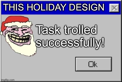 Task trolled successfully (Christmas) Blank Meme Template