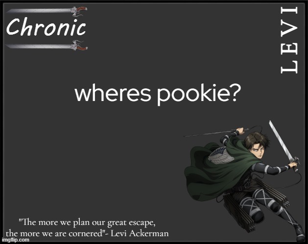 A.O.T | wheres pookie? | image tagged in a o t | made w/ Imgflip meme maker