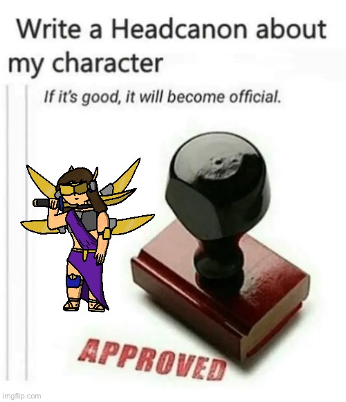 write a headcanon about my character | image tagged in write a headcanon about my character | made w/ Imgflip meme maker