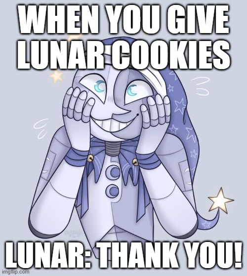 CUTE! | WHEN YOU GIVE LUNAR COOKIES; LUNAR: THANK YOU! | image tagged in google images | made w/ Imgflip meme maker