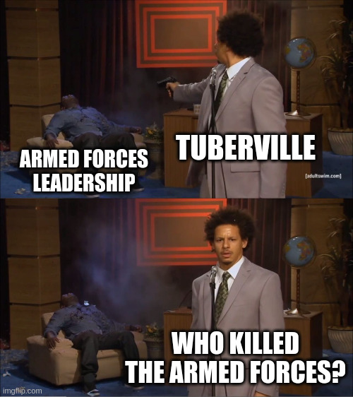 Who Killed Hannibal Meme | TUBERVILLE; ARMED FORCES LEADERSHIP; WHO KILLED THE ARMED FORCES? | image tagged in memes,who killed hannibal | made w/ Imgflip meme maker