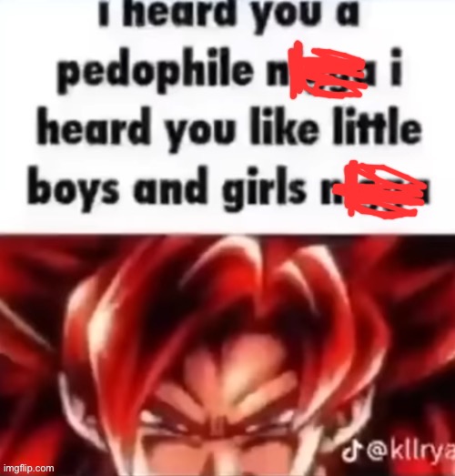 i heard you a pedophile | image tagged in i heard you a pedophile | made w/ Imgflip meme maker