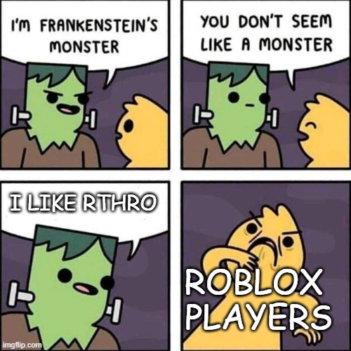 "I Like Rthro" | I LIKE RTHRO; ROBLOX 
PLAYERS | image tagged in frankenstein's monster,rthro,roblox,memes | made w/ Imgflip meme maker