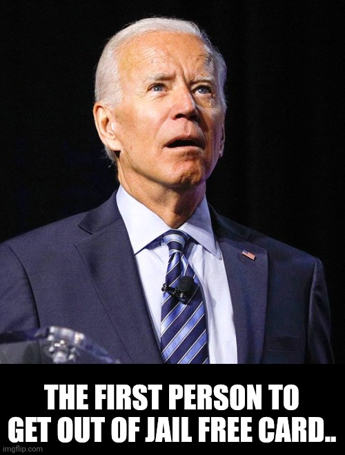 Joe Biden | THE FIRST PERSON TO GET OUT OF JAIL FREE CARD.. | image tagged in joe biden | made w/ Imgflip meme maker