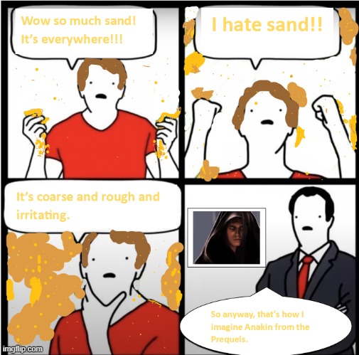 I don't like sand | image tagged in sand | made w/ Imgflip meme maker