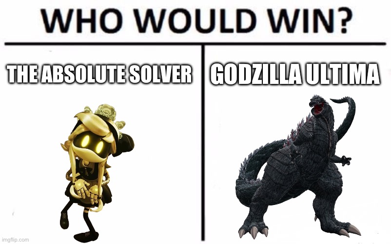 Idk why I made this, probably thought because there both world ending entities | THE ABSOLUTE SOLVER; GODZILLA ULTIMA | image tagged in memes,who would win,godzilla,murder drones | made w/ Imgflip meme maker