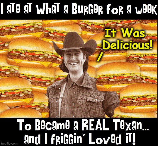 There are other ways than birth to become a Texan | It Was 
Delicious!
/ | image tagged in vince vance,whataburger,texas,memes,burgers,fast food | made w/ Imgflip meme maker