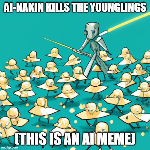 master skywalker there are too many of them what are we going to do | AI-NAKIN KILLS THE YOUNGLINGS; (THIS IS AN AI MEME) | image tagged in star wars,ai meme,anakin skywalker | made w/ Imgflip meme maker