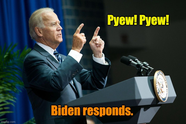 Biden shooting | Pyew! Pyew! Biden responds. | image tagged in biden shooting | made w/ Imgflip meme maker