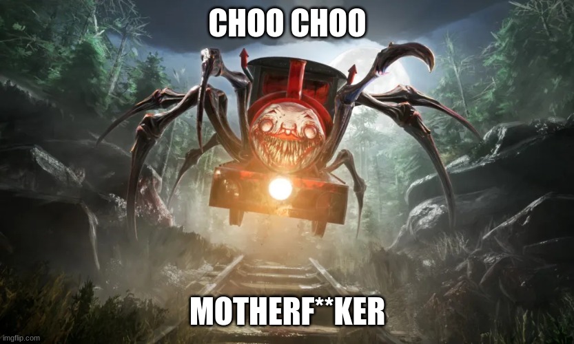 CHOO CHOO MOTHERF**KER | made w/ Imgflip meme maker