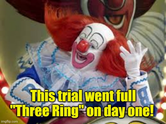 Bozo | This trial went full "Three Ring" on day one! | image tagged in bozo | made w/ Imgflip meme maker