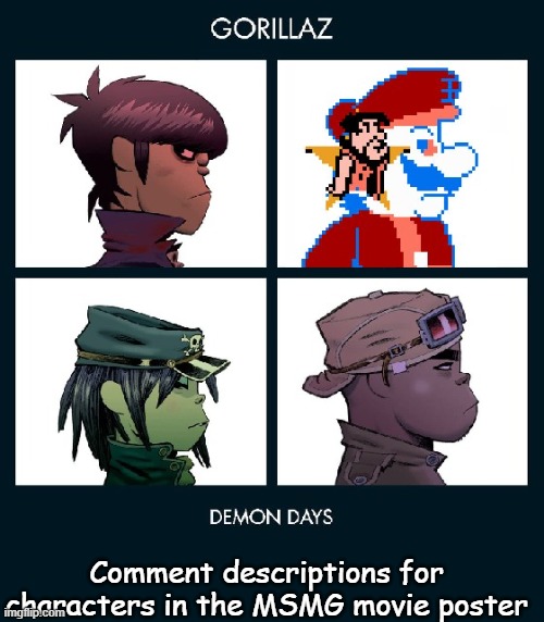 7_GRAND_DAD Gorillaz Template Fixed | Comment descriptions for characters in the MSMG movie poster | image tagged in 7_grand_dad gorillaz template fixed | made w/ Imgflip meme maker