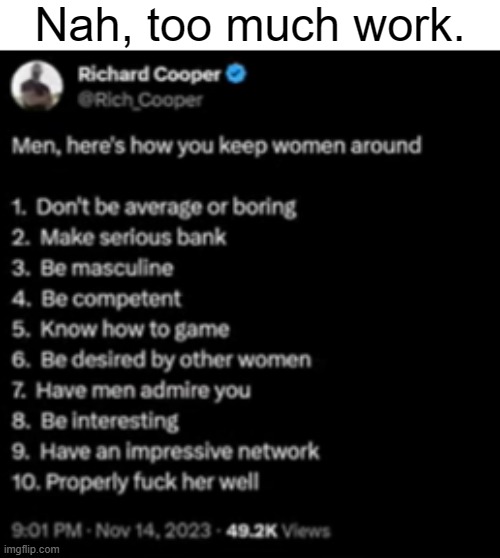 Nah, too much work. | made w/ Imgflip meme maker