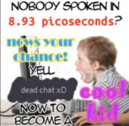 Yes | image tagged in yell dead chat xd now to become a cool kid | made w/ Imgflip meme maker