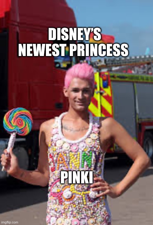 Gay man | DISNEY’S NEWEST PRINCESS; PINKI | image tagged in gay man,disney,disney princesses,disney princess | made w/ Imgflip meme maker