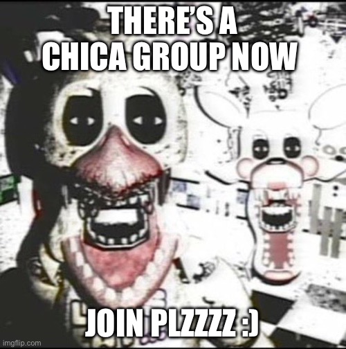 Definitely not advertising ;) | THERE’S A CHICA GROUP NOW; JOIN PLZZZZ :) | image tagged in withered chica and mangle,please | made w/ Imgflip meme maker