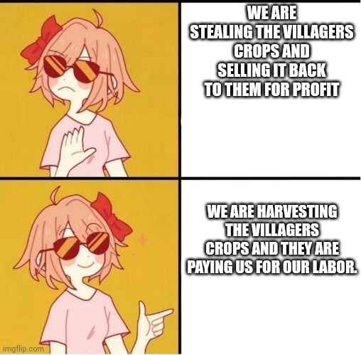 No. I'm not stealing from the Minecraft villagers! | WE ARE STEALING THE VILLAGERS CROPS AND SELLING IT BACK TO THEM FOR PROFIT; WE ARE HARVESTING THE VILLAGERS CROPS AND THEY ARE PAYING US FOR OUR LABOR. | image tagged in traa hotline bling | made w/ Imgflip meme maker