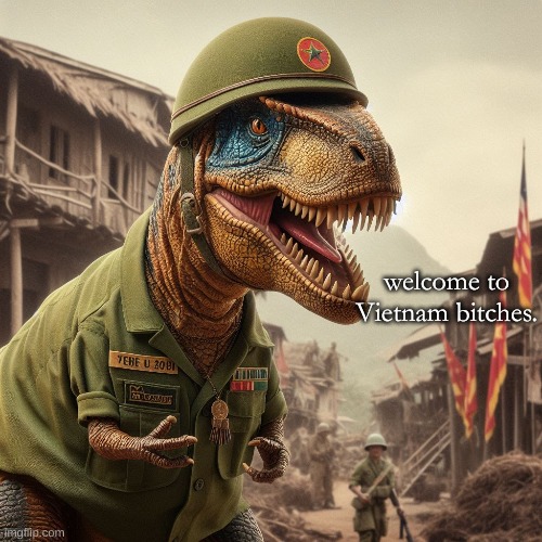 Panzer Rex's Alter-Ego: Viet-Rex | welcome to Vietnam bitches. | image tagged in timezone,funny,cartoon | made w/ Imgflip meme maker