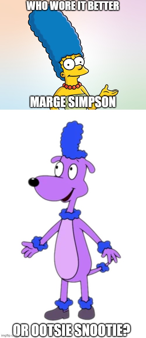 Who Wore It Better Wednesday #186 - Tall blue perms | WHO WORE IT BETTER; MARGE SIMPSON; OR OOTSIE SNOOTIE? | image tagged in memes,who wore it better,the simpsons,pb and j otter,fox,disney | made w/ Imgflip meme maker