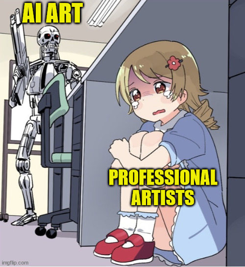 AI Art vs Professional Artists | AI ART; PROFESSIONAL ARTISTS | image tagged in anime girl hiding from terminator,ai art,professional artists,career loss | made w/ Imgflip meme maker