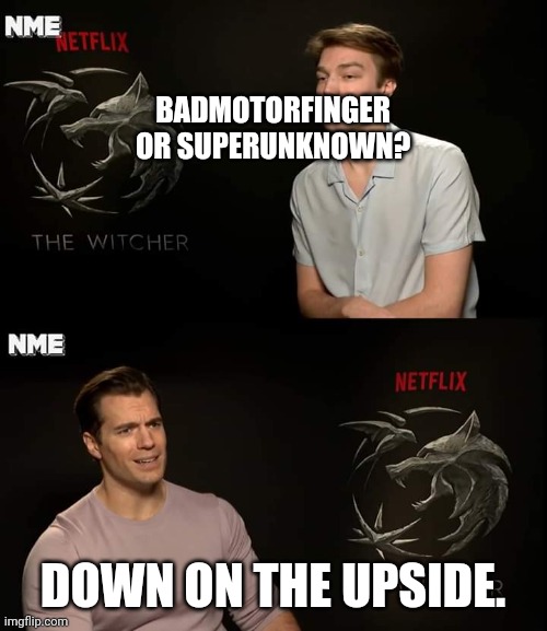 Henry Cavill | BADMOTORFINGER OR SUPERUNKNOWN? DOWN ON THE UPSIDE. | image tagged in henry cavill | made w/ Imgflip meme maker
