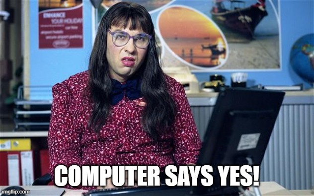 Computer says yes! | COMPUTER SAYS YES! | image tagged in computer says no,success | made w/ Imgflip meme maker