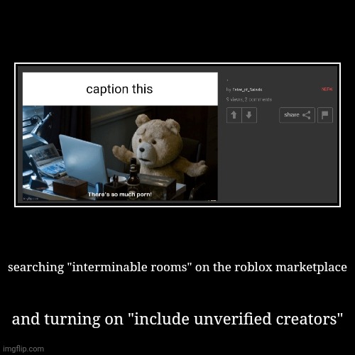 searching "interminable rooms" on the roblox marketplace | and turning on "include unverified creators" | image tagged in funny,demotivationals | made w/ Imgflip demotivational maker