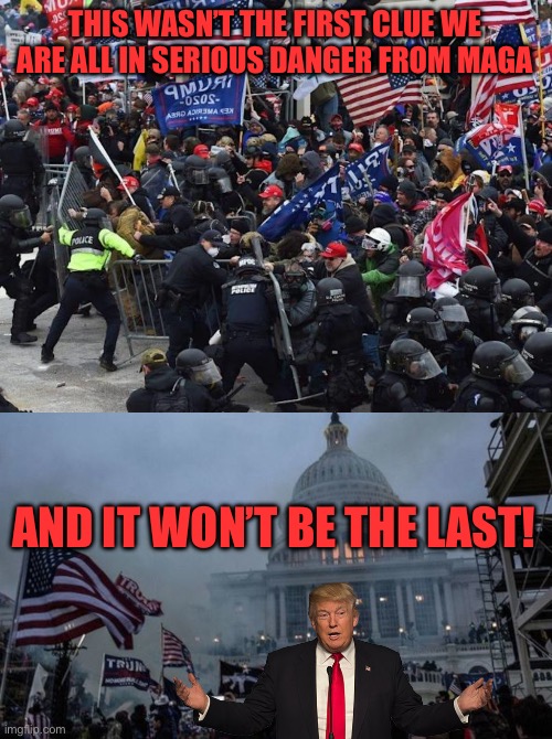 THIS WASN’T THE FIRST CLUE WE ARE ALL IN SERIOUS DANGER FROM MAGA; AND IT WON’T BE THE LAST! | image tagged in cop-killer maga right wing capitol riot january 6th,misconstrued coup | made w/ Imgflip meme maker