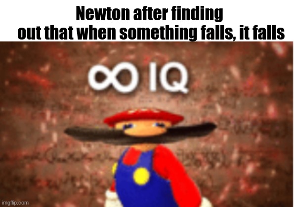 funi | Newton after finding
 out that when something falls, it falls | image tagged in infinite iq,memes | made w/ Imgflip meme maker