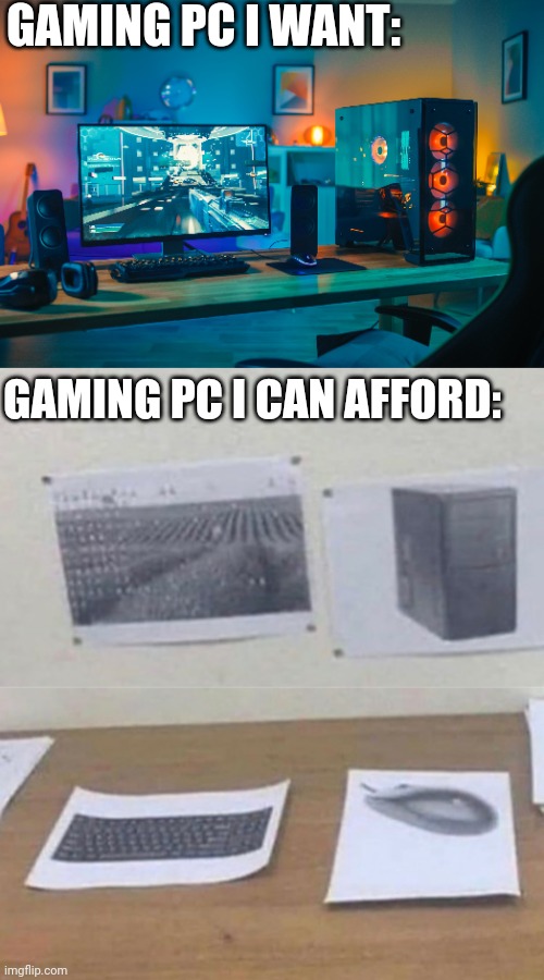 IT RUNS ON "IMAGINATION" | GAMING PC I WANT:; GAMING PC I CAN AFFORD: | image tagged in pc gaming,gaming,computer,video games | made w/ Imgflip meme maker