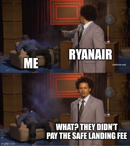 THanK YOu foR FLyInG RYaNaiR | RYANAIR; ME; WHAT? THEY DIDN'T PAY THE SAFE LANDING FEE | image tagged in memes,ryanair,airplane,plane crash,boeing,death | made w/ Imgflip meme maker