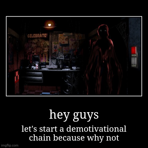 hey guys | let's start a demotivational chain because why not | image tagged in funny,demotivationals | made w/ Imgflip demotivational maker