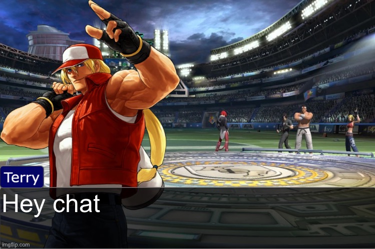 Terry Bogard objection temp | Hey chat | image tagged in terry bogard objection temp | made w/ Imgflip meme maker