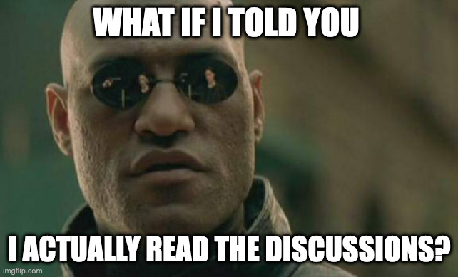Matrix Morpheus Meme | WHAT IF I TOLD YOU; I ACTUALLY READ THE DISCUSSIONS? | image tagged in memes,matrix morpheus | made w/ Imgflip meme maker