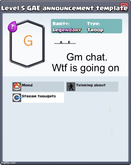 GAE announcement template | Gm chat. Wtf is going on | image tagged in gae announcement template | made w/ Imgflip meme maker