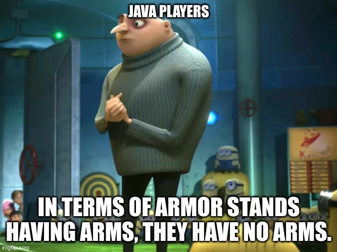 Only true Minecrafters get this | JAVA PLAYERS; IN TERMS OF ARMOR STANDS HAVING ARMS, THEY HAVE NO ARMS. | image tagged in in terms of money we have no money | made w/ Imgflip meme maker