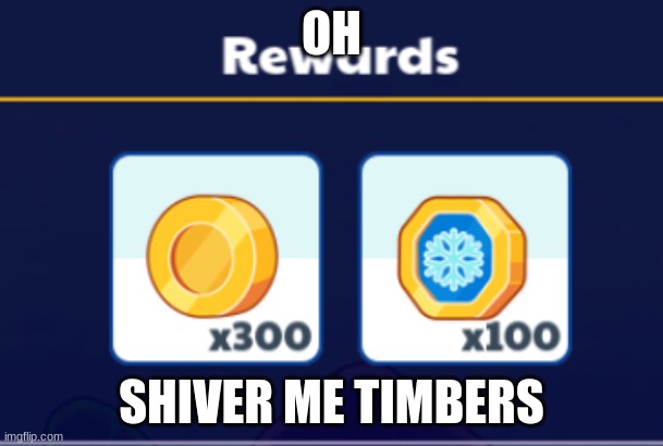 Prodigy 100 Shivers (yes that is the currency in the snow land) | OH; SHIVER ME TIMBERS | image tagged in prodigy shiver me timbers | made w/ Imgflip meme maker
