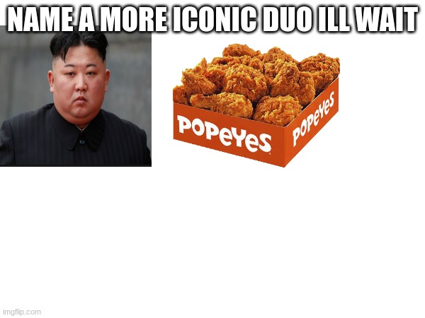 john jacob jingle hiemer schimt | NAME A MORE ICONIC DUO ILL WAIT | image tagged in funny | made w/ Imgflip meme maker