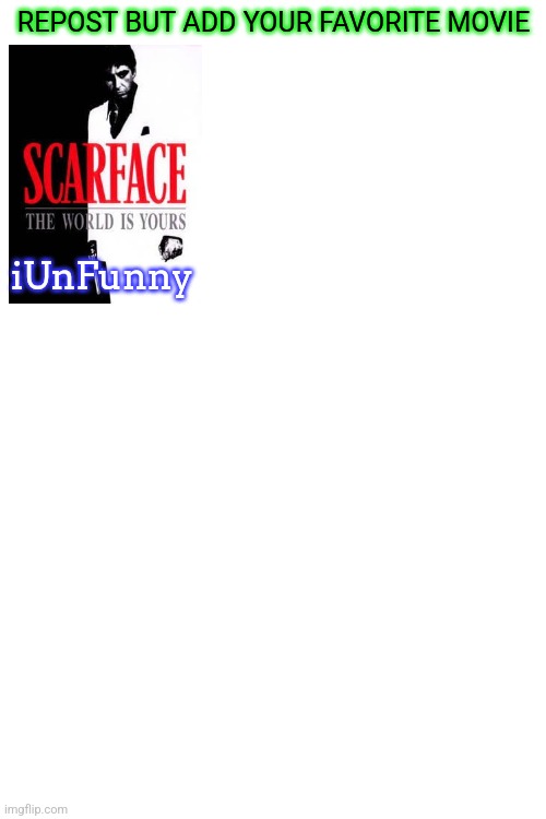 REPOST BUT ADD YOUR FAVORITE MOVIE; iUnFunny | made w/ Imgflip meme maker