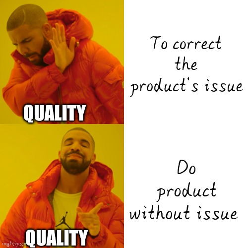 Quality | To correct the product's issue; QUALITY; Do product without issue; QUALITY | image tagged in memes,drake hotline bling | made w/ Imgflip meme maker