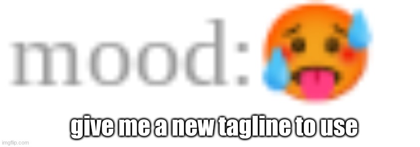 give me a new tagline to use | made w/ Imgflip meme maker