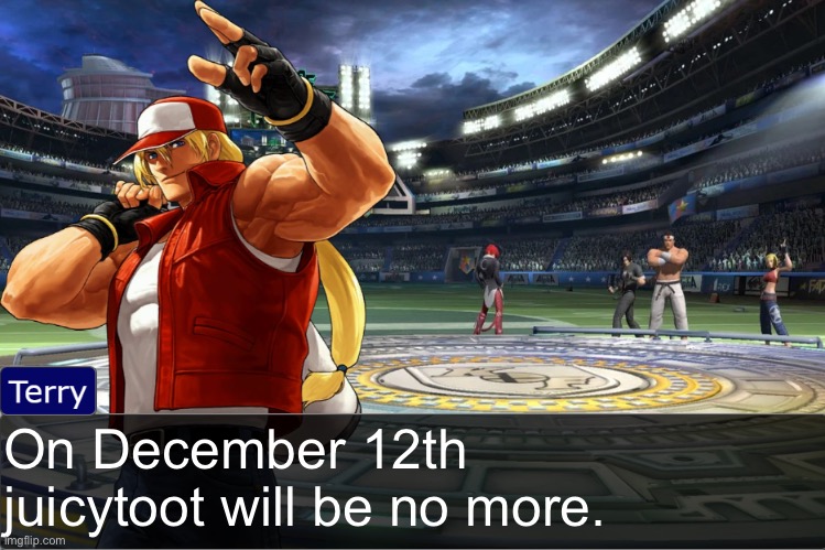 I hate that name bruh | On December 12th juicytoot will be no more. | image tagged in terry bogard objection temp | made w/ Imgflip meme maker
