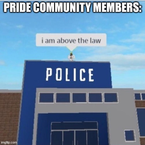 (this isnt meant to be mean) | PRIDE COMMUNITY MEMBERS: | made w/ Imgflip meme maker