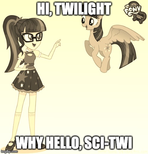 Twilight and Sci-Twi | HI, TWILIGHT; WHY HELLO, SCI-TWI | image tagged in twilight and sci-twi | made w/ Imgflip meme maker